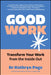 Good Work: Transform Your Work from the Inside Out by Kathryn Page, CBE Cooper Cary