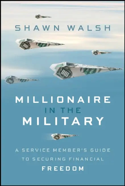 Millionaire in the Military: A Service Member's Guide to Securing Financial Freedom by Shawn Walsh