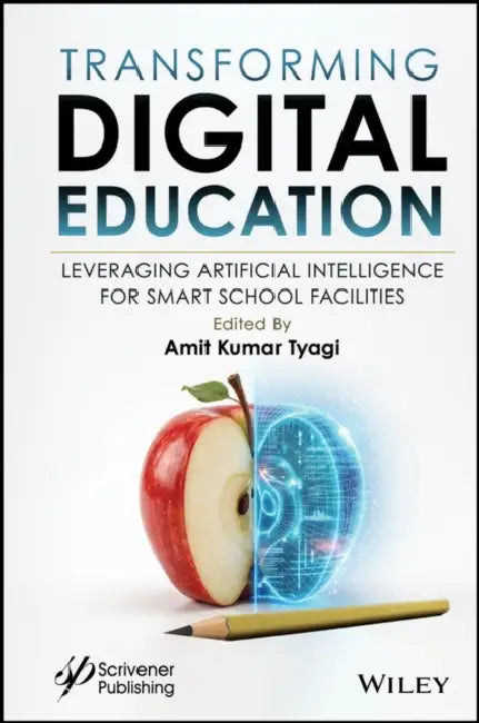 Transforming Digital Education: Leveraging Artificial Intelligence for Smart School Facilities by Amit Kumar Tyagi