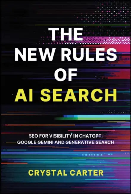 The New Rules of AI Search: SEO for Visibility in Chatgpt, Google Gemini and Generative Search by Crystal Carter