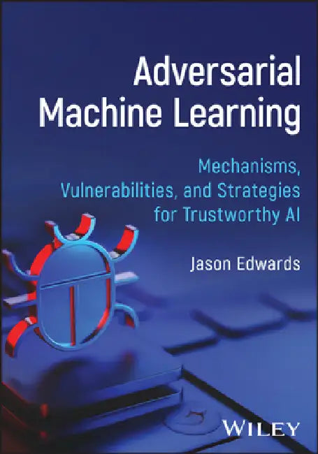 Adversarial Machine Learning by Jason Edwards