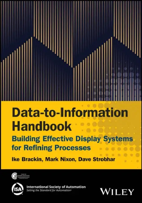 Data-To-Information Handbook: Building Effective Display Systems for Refining Processes by Ike Brackin