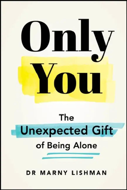 Only You: The Unexpected Gift of Being Alone by Marny Lishman