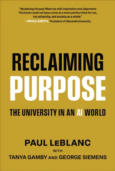 Reclaiming Purpose: The University in an AI World by Paul LeBlanc