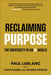 Reclaiming Purpose: The University in an AI World by Paul LeBlanc