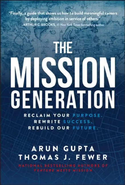 The Mission Generation: Reclaim Your Purpose, Rewrite Success, Rebuild Our Future by Arun Gupta, Thomas J. Fewer