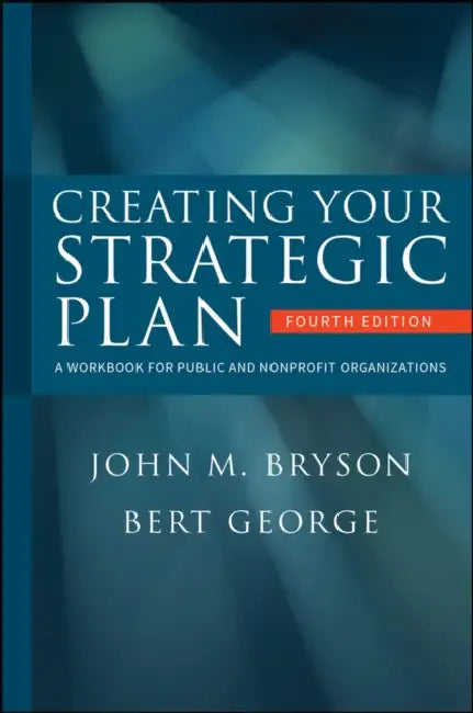 Creating Your Strategic Plan by John Bryson