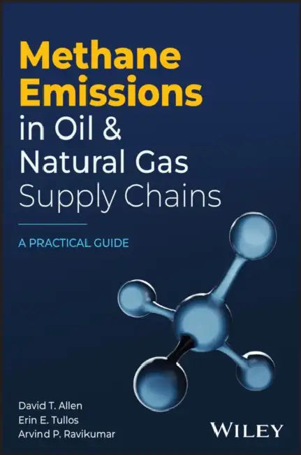 Methane Emissions in Oil and Natural Gas Supply Chains: A Practical Guide by David Allen