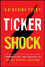 Ticker Shock: A Playbook for Investor Relations, Communications, and Leadership in the Age of Retail Investors by Katherine Perry