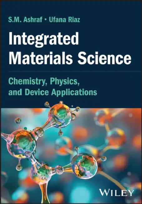 Integrated Materials Science: Chemistry, Physics, and Device Applications by S.M. Ashraf