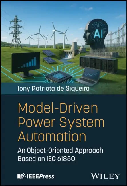 Model-Driven Power System Automation: An Object-Oriented Approach Based on Iec 61850 by Iony Patriota Desiqueira