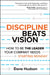 Discipline Beats Vision: How to Be the Leader Your Company Needs -- Starting Monday by Dane Hudson