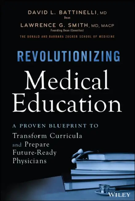 Revolutionizing Medical Education: A Proven Blueprint to Transform Curricula and Prepare Future-Ready Physicians by David L. Battinelli, Lawrence G. Smith