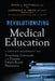 Revolutionizing Medical Education: A Proven Blueprint to Transform Curricula and Prepare Future-Ready Physicians by David L. Battinelli, Lawrence G. Smith