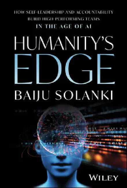 Humanity's Edge: How Self-Leadership and Accountability Build High-Performing Teams in the Age of AI by Baiju Solanki