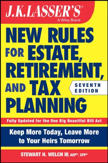 J.K. Lasser's New Rules for Estate, Retirement, and Tax Planning by Stewart H., III (Welch Group, Birmingham, Alabama) Welch