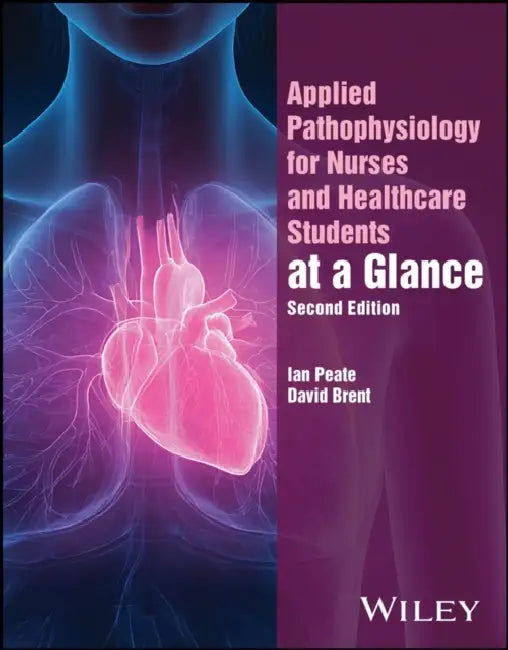 Applied Pathophysiology for Nurses and Healthcare Students at a Glance by Ian Peate