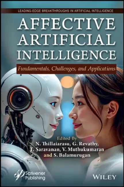 Affective Artificial Intelligence: Fundamentals, Challenges, and Applications by N. Thillaiarasu