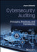 Cybersecurity Auditing: Principles, Practices, and Frameworks by Jason Edwards