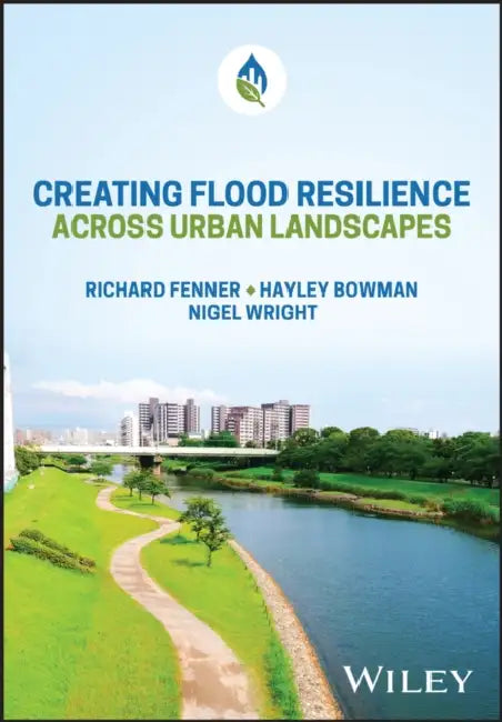 Creating Flood Resilience Across Urban Landscapes by Richard Fenner