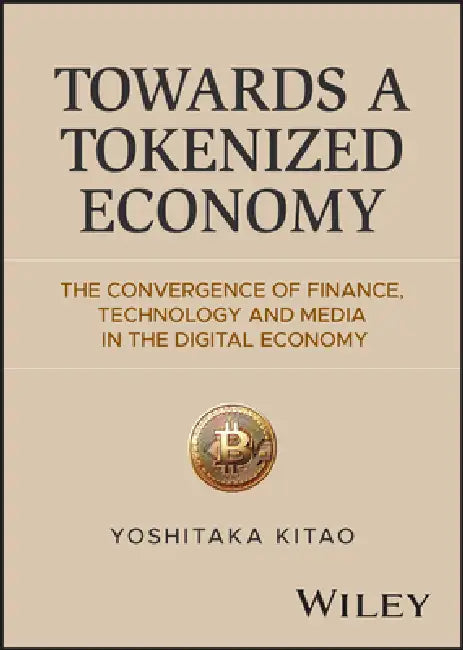 Towards a Tokenized Economy: The Convergence of Finance, Technology and Media in the Digital Economy by Yoshitaka Kitao