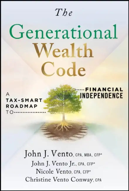 The Generational Wealth Code: A Tax-Smart Roadmap to Financial Independence by John J. Vento, Jr. Vento John J., Nicole Vento