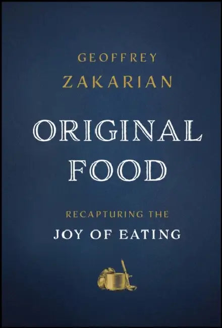 Original Food: Recapturing the Joy of Eating by Geoffrey Zakarian