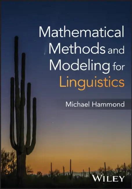 Mathematical Methods and Modeling for Linguistics by Michael Hammond