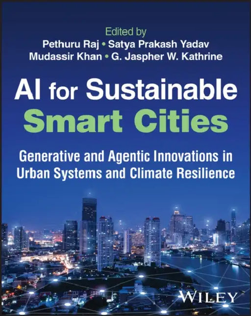 AI for Sustainable Smart Cities: Generative and Agentic Innovations in Urban Systems and Climate Resilience by Pethuru Raj