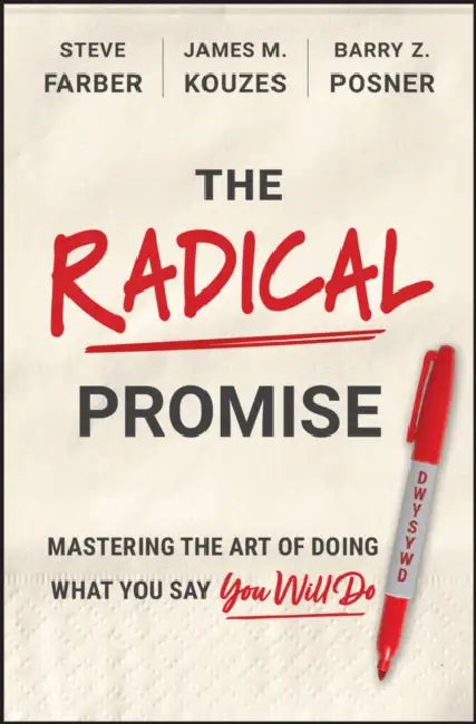 The Radical Promise: Mastering the Art of Doing What You Say You Will Do by Steve Farber