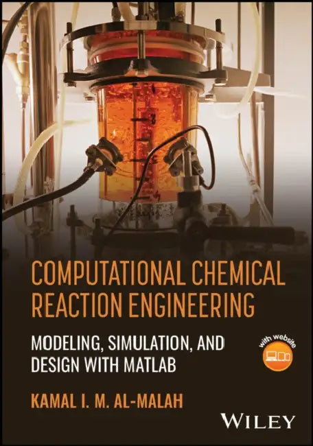 Computational Chemical Reaction Engineering: Modeling, Simulation, and Design with MATLAB by Kamal Al-Malah