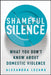 Shameful Silence: What You Don't Know about Domestic Violence by Alexandra Lozano