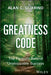 Greatness Code: The Formula Behind Unstoppable Success by Alan C. Guarino