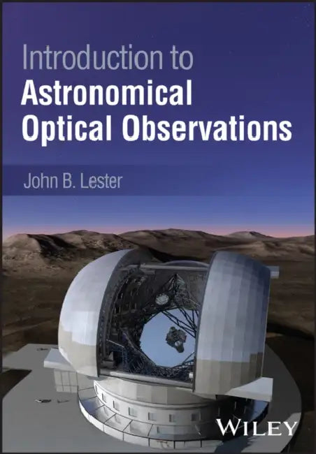 Introduction to Astronomical Optical Observations by John Lester