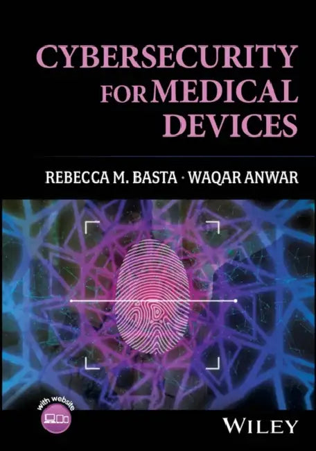 Cybersecurity for Medical Devices by Rebecca Basta