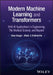 Modern Machine Learning and Transformers: With AI Applications in Engineering, the Medical Sciences, and Beyond by Uwe Kruger