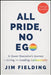 All Pride, No Ego: A Queer Executive's Journey to Living and Leading Authentically by Jim Fielding