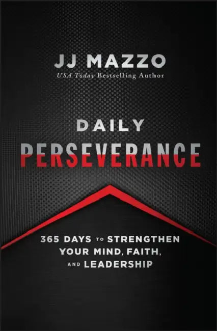Daily Perseverance: 365 Days to Strengthen Your Mind, Faith, and Leadership by JJ Mazzo