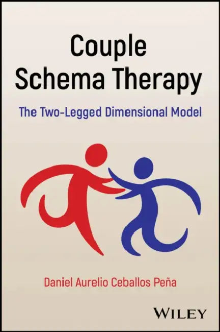 Couple Schema Therapy: The Two-Legged Dimensional Model by Daniel Aurelio Ceballos Peña