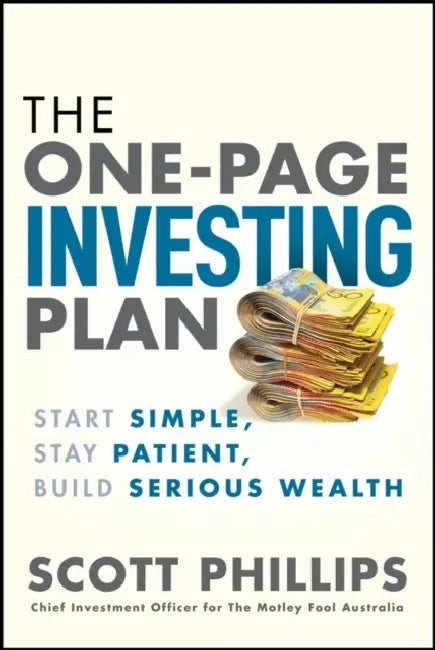 The One-Page Investing Plan: Start Simple, Stay Patient, Build Serious Wealth by Scott Phillips