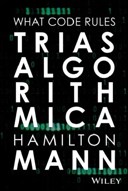 Trias Algorithmica: What Code Rules by Hamilton Mann