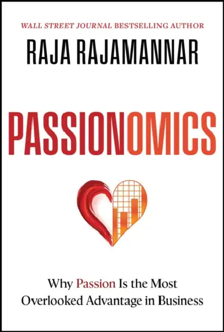 Passionomics: Why Passion Is the Most Overlooked Advantage in Business by Raja Rajamannar