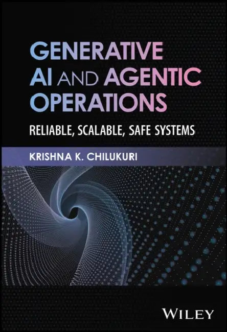 Generative Ai And Agentic Operations: Reliable, Scalable, Safe Systems by Krishna Chilukuri