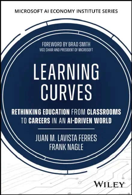 Learning Curves: Rethinking Education from Classrooms to Careers in an Ai-Driven World by Juan M. Lavista Ferres, Frank Nagle