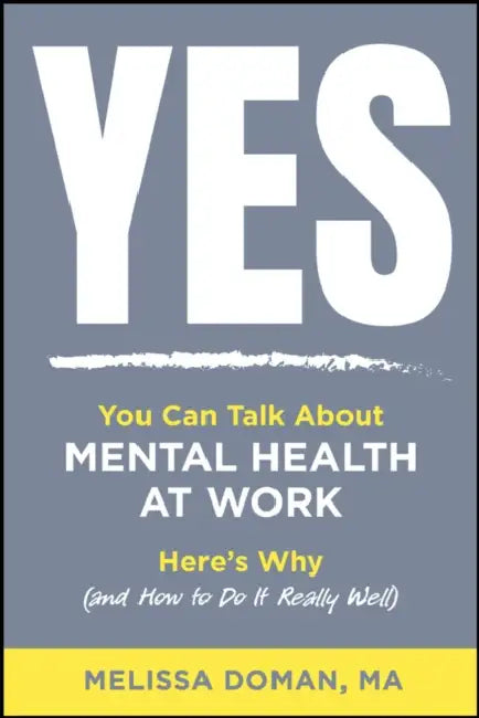 Yes, You Can Talk about Mental Health at Work: Here's Why and How to Do It Really Well by Melissa Doman