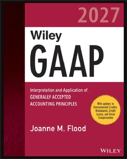 Wiley GAAP 2027: Interpretation and Application of Generally Accepted Accounting Principles by Joanne Flood