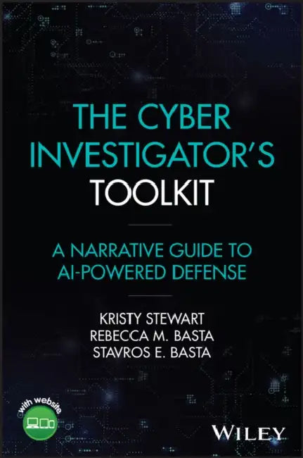 The Cyber Investigator's Toolkit: A Narrative Guide to AI-Powered Defense by Kristy Stewart
