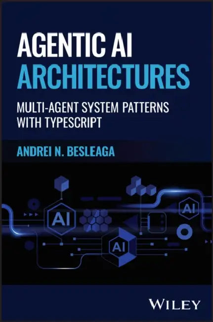 Agentic AI Architectures: Multi-Agent System Patterns with Typescript by Andrei Besleaga