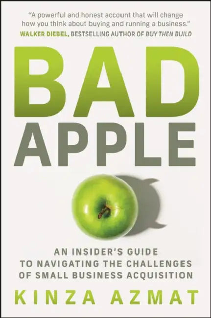 Bad Apple: An Insider's Guide to Navigating the Challenges of Small Business Acquisition by Kinza Azmat