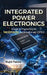 Integrated Power Electronics by Majid Pakdel